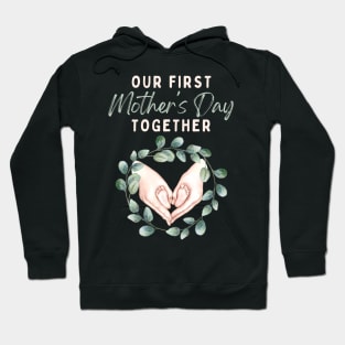 Our First Mother's Day Together Hoodie